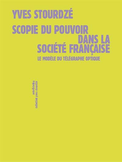 Scopie du pouvoir dans la société française : le modèle du télégraphe optique