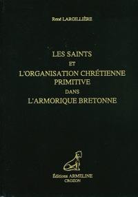 Les saints et l'organisation chrétienne primitive dans l'Armorique bretonne