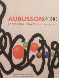 Aubusson 2000 : la tapisserie dans l'art contemporain : exposition au Château de Lavardens (Gers), du 30 juin au 16 septembre 2012