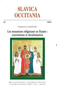 Slavica occitania, n° 41. Les mutations religieuses en Russie et dans l'Empire russe : conversions et sécularisation