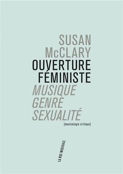 Ouverture féministe : musique, genre, sexualité : musicologie critique
