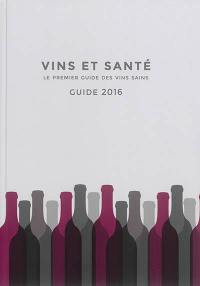 Vins et santé : le premier guide des vins sains : guide 2016