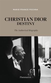 Christian Dior destiny : the authorized biography