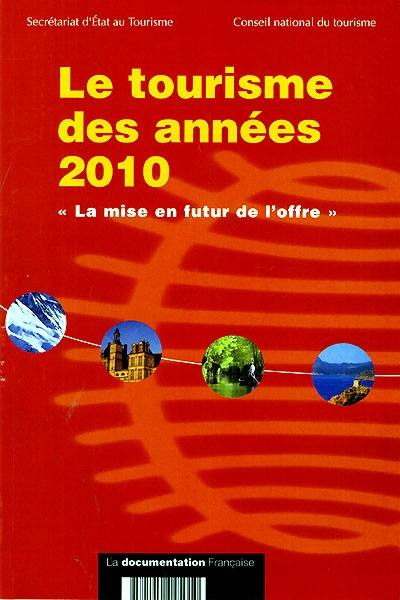 Le tourisme des années 2010 : la mise en futur de l'offre : rapport de la section des questions économiques présidée par Antoine Veil