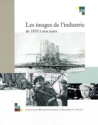 Les images de l'industrie de 1850 à nos jours : actes du colloque tenu à Bercy, les 28 et 29 juin 2001