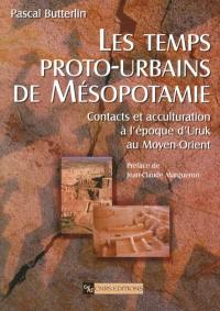 Les temps proto-urbains de Mésopotamie : contacts et acculturation à l'époque d'Uruk au Moyen-Orient