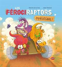 Les férociraptors. Vol. 2. Paniquosaure !