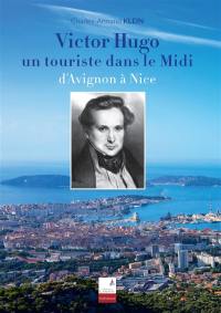 Victor Hugo : un touriste dans le Midi : d'Avignon à Nice