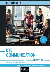 Annales BTS communication : épreuve E5, activités de communication : 5 sujets officiels et leurs corrigés commentés