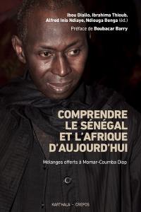 Comprendre le Sénégal et l'Afrique d'aujourd'hui : mélanges offerts à Momar-Coumba Diop