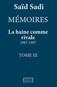 Mémoires. Vol. 3. La haine comme rivale : 1987-1997
