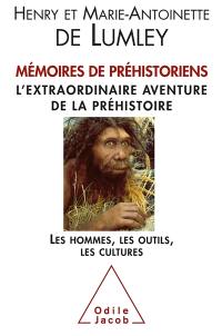 Mémoires de préhistoriens : l'extraordinaire aventure de la préhistoire : les hommes, les outils, les cultures