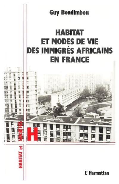 Habitat et modes de vie des immigrés africains en France