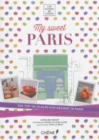My sweet Paris : the top 150 places for dessert in Paris
