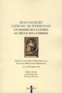 Jean-Jacques Lefranc de Pompignan : un homme de cultures au siècle des lumières : actes du colloque international de Toulouse-Montauban-Pompignan, 22-23 septembre 2006
