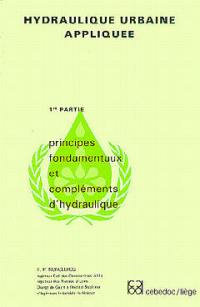 Hydraulique urbaine appliquée. Vol. 1. Principes fondamentaux et compléments d'hydraulique