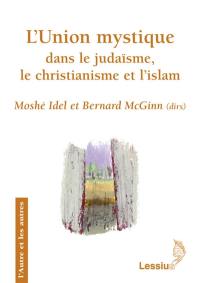 L'union mystique dans le judaïsme, le christianisme et l'islam : recherches transversales