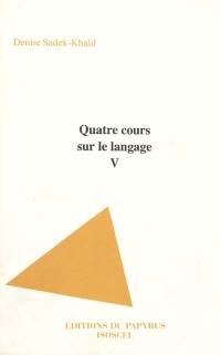 Quatre cours sur le langage. Vol. 1