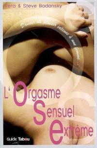 OSE, l'orgasme sensuel extrême : donner un plaisir intense à une femme
