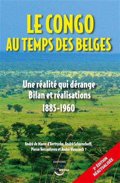 Le Congo au temps des Belges : une réalité qui dérange, bilan et réalisations : 1885-1960