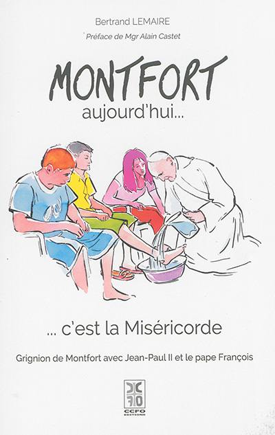 Montfort aujourd'hui... c'est la miséricorde : Grignion de Montfort avec Jean-Paul II et le pape François
