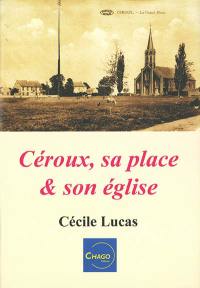 Céroux, sa place & son église : exposition les 11 et 12 septembre 2021 en l'église Notre-Dame de Bon-Secours à Céroux