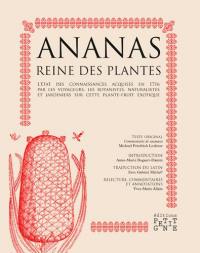Ananas, reine des plantes : l'état des connaissances acquises en 1716 par les voyageurs, les botanistes, naturalistes et jardiniers sur cette plante-fruit exotique