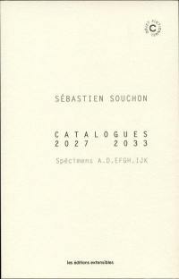 Sébastien Souchon : spécimens A, D, EFGH, IJK : catalogues 2027-2033