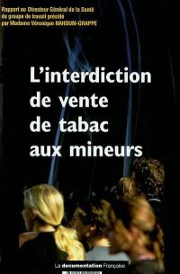 L'interdiction de vente de tabac aux mineurs : rapport du groupe de travail présidé par madame Véronique Nahoum-Grappe au Directeur général de la Santé