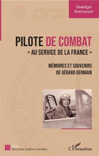 Pilote de combat : au service de la France : mémoires et souvenirs de Gérard Germain