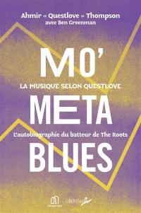 Mo' meta blues : la musique selon Questlove : l'autobiographie du batteur de The Roots
