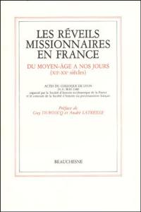 Les Réveils missionnaires en France : Du Moyen Age à nos jours, XIIe-XXe s. Actes du Colloque de Lyon, 2 : 9-31 mai 1980