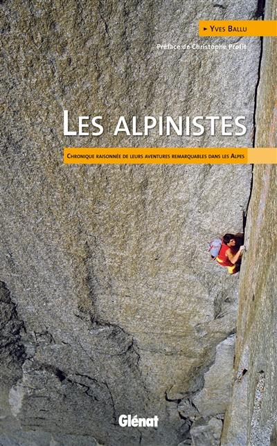 Les alpinistes : chronique raisonnée de leurs aventures remarquables dans les Alpes