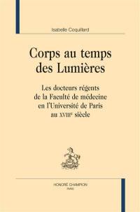 Corps au temps des Lumières : les docteurs régents de la faculté de médecine en l'Université de Paris au XVIIIe siècle