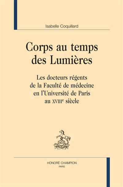 Corps au temps des Lumières : les docteurs régents de la faculté de médecine en l'Université de Paris au XVIIIe siècle