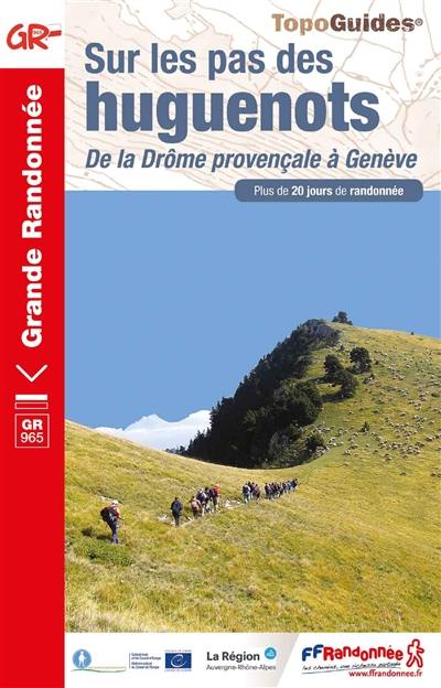 Sur les pas des Huguenots : de la Drôme provençale à Genève : plus de 20 jours de randonnée