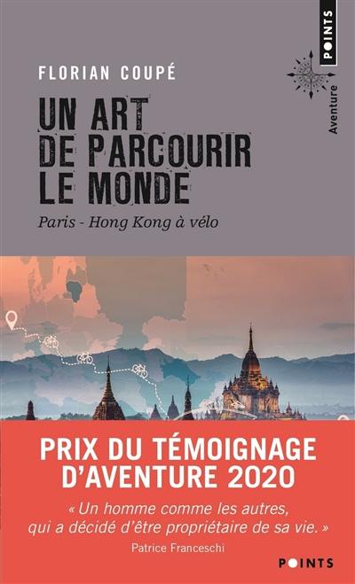 Un art de parcourir le monde : Paris-Hong Kong à vélo : 11.155 km, 371 jours, 23 pays