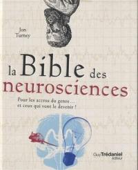 La bible des neurosciences : pour les accros du genre... et ceux qui vont le devenir !