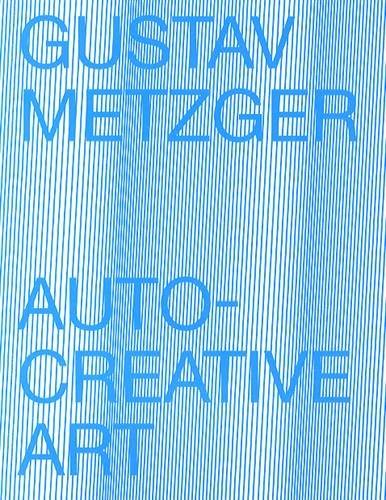 Gustav Metzger : auto-creative art : exposition, Lyon, Musée d'art contemporain, du 15 février au 14 avril 2013