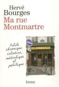Ma rue Montmartre : petite chronique citadine, médiatique et politique
