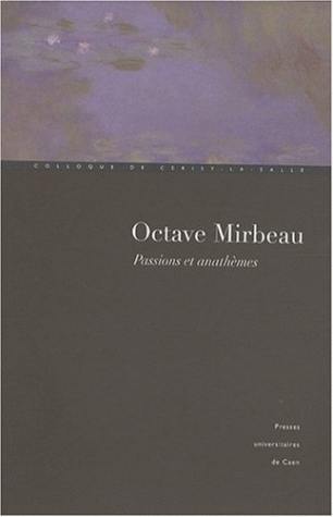 Octave Mirbeau, passions et anathèmes