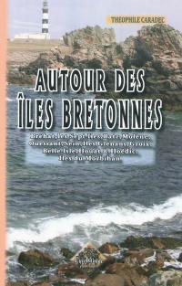 Autour des îles bretonnes : paysages, contes, légendes, commerce, industrie, pêcheurs de sardines, thoniers, homardiers