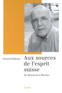 Aux sources de l'esprit suisse : de Rousseau à Blocher