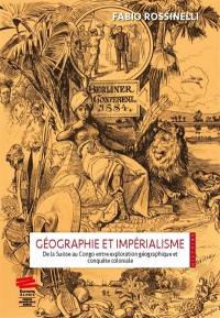 Géographie et impérialisme : de la Suisse au Congo entre exploration géographique et conquête coloniale