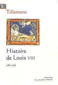 Histoire de Louis VIII : préliminaires à la Vie de saint Louis : 1187-1226
