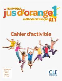 Nouveau jus d'orange 1, méthode de français A1.1 : cahier d'activités