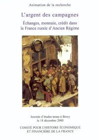 L'argent des campagnes : échanges, monnaie, crédit dans la France rurale d'Ancien Régime : journée d'études tenue à Bercy le 18 décembre 2000