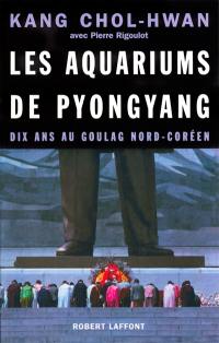 Les aquariums de Pyongyang : dix ans au goulag nord-coréen