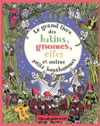 Le grand livre des lutins, gnomes, elfes et autres petits bonshommes