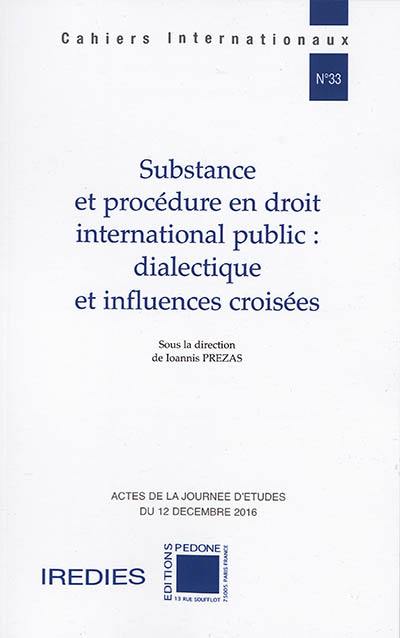 Substance et procédure en droit international public : dialectique et influences croisées : actes de la journée d'études du 12 décembre 2016